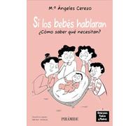 Si los bebés hablaran: Cómo saber qué necesitan (Guías para padres y madres)