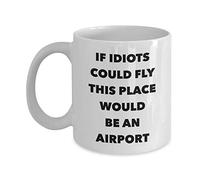 Si Los Idiotas Pudieran Volar Este Lugar Sería Un Aeropuerto Tazas Cerámica Taza De Café Porcelana Taza 330Ml Para Bebidas Café Cacao