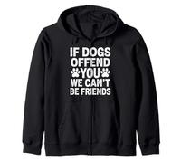 Si los Perros te ofenden, no Podemos ser Amigos Sudadera con Capucha