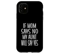 Si mamá dice que no, mi tía dirá que sí, tía divertida, linda bebé Carcasa para iPhone 11