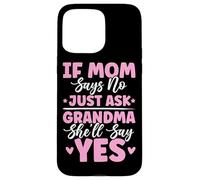 Si mamá Dice Que no, Solo pregúntale a la Abuela Que dirá sí Chistes de la Abuela Carcasa para iPhone 15 Pro MAX