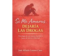 Si Me Amaras, Dejaría Las Drogas: “Psicología de una mente herida en busca de afecto y libertad”