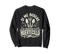 Si Me Buscas En Mi Huertecillo Jardinería Botánica Sudadera