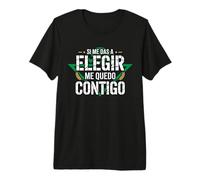 Si me Das a Elegir... Betis Fútbol Divertido Idea Regalo Camiseta Premium