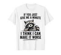Si me Das un Minuto, Creo Que Puedo empeorarlo Camiseta