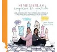 SI ME HABLAS EMPIEZA LA PARTIDA: LOS JUEGOS CLAVE PARA ESTIMULAR EL LENGUAJE E INICIARSE EN EL DESARROLLO DE LA LECTURA