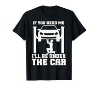 Si me necesitas, estaré debajo del chico mecánico del coche del garaje Camiseta