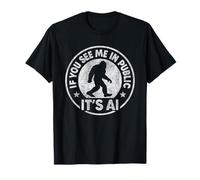 Si me ves en público es AI Funny Bigfoot Meme Camiseta