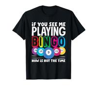 Si me ves jugando al bingo ahora no es el momento Camiseta