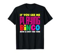 Si me ves jugando al jugador de bingo ahora Camiseta
