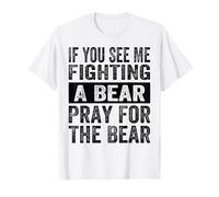 Si me Ves luchando contra un Oso, Reza por el Oso, Gracioso Camiseta
