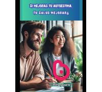 Si mejoras tu autoestima Tu salud mejorará: Primera parte