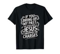 Si mencionas mi Pasado, Jesús retiró los Cargos (Faith Quot) Camiseta
