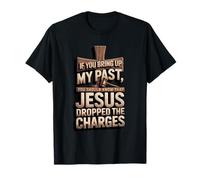 Si mencionas mi Pasado, Jesús retiró los Cargos (Faith Quot) Camiseta