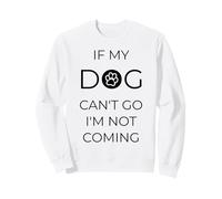 Si mi Perro no Puede IR, no vengo, Cita Divertida Sudadera