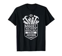 Si Miguel No Puede Arreglarlo Estamos Jodidos Miguel Camiseta