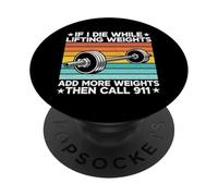 Si muero Mientras levanto Pesas agregue más Pesos The Call 911 PopSockets PopGrip Adhesivo