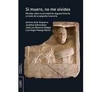 Si muero, no me olvides: Miradas sobre la sociedad de Augusta Emerita a través de la epigrafía funeraria: 86 (Monografías Humanidades)
