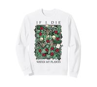 Si muero, riegue mis Plantas: Calavera, Flor, Esqueleto, Jardinero, gótico Sudadera