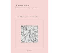 Si muove la città. Scritti interdisciplinari sul paesaggio urbano (Quaderni del dottorato CULT-D)