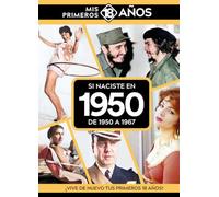 Si naciste en 1950: De 1950 a 1967. Mis primeros 18 años
