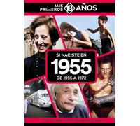 Si naciste en 1955: De 1955 a 1972. Mis primeros 18 años