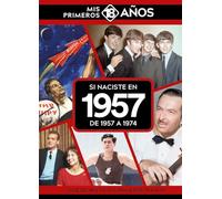 Si naciste en 1957: De 1957 a 1974. Mis primeros 18 años