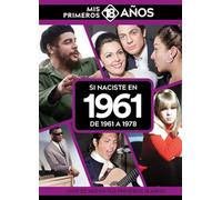 Si naciste en 1961: De 1961 a 1978. Mis primeros 18 años (MIS PRIMEROS 18 A?OS)