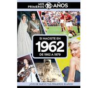 Si naciste en 1962: De 1962 a 1979. Mis primeros 18 años (MIS PRIMEROS 18 A?OS)