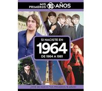Si naciste en 1964: De 1964 a 1981. Mis primeros 18 años (MIS PRIMEROS 18 A?OS)