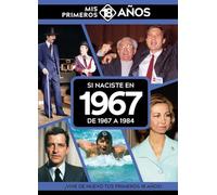 Si naciste en 1967: De 1967 a 1984. Mis primeros 18 años