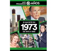 Si naciste en 1973: De 1973 a 1990. Mis primeros 18 años (MIS PRIMEROS 18 A?OS)