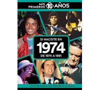 Si naciste en 1974: De 1974 a 1991. Mis primeros 18 años (MIS PRIMEROS 18 A?OS)