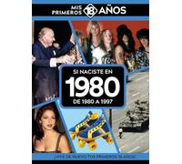 Si naciste en 1980: De 1980 a 1997. Mis primeros 18 años (MIS PRIMEROS 18 A?OS)