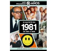 Si naciste en 1981: De 1981 a 1998. Mis primeros 18 años (MIS PRIMEROS 18 A?OS)