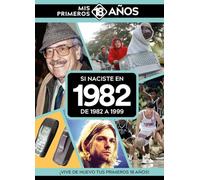 Si naciste en 1982: De 1982 a 1999. Mis primeros 18 años (MIS PRIMEROS 18 A?OS)