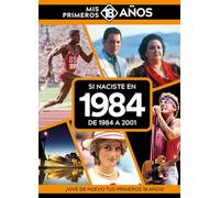 Si naciste en 1984: De 1984 a 2001. Mis primeros 18 años (MIS PRIMEROS 18 A?OS)