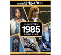 Si naciste en 1985: De 1985 a 2002. Mis primeros 18 años