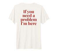 Si Necesitas un Problema, Estoy aquí, Cita Divertida en la Parte Posterior Camiseta Premium
