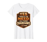 Sí, Necesito Todas Estas motosierras arborista leñador árbol Camiseta gráfica económica, Mujer, Blanco, S