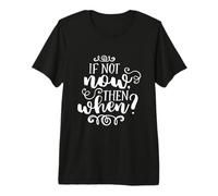 Si no Ahora, Entonces Cuando una Cita Motivacional inspiradora Camiseta Premium