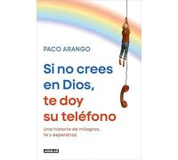 Si no crees en Dios, te doy su teléfono: Una historia de milagros, fe y esperanza (Primera persona)