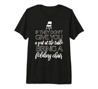 SI NO Dan Asiento A LA Mesa, TRAER UNA Silla Chisholm Camiseta Premium