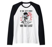 Si no eres el primero, eres el último 4 de julio Día de la Independencia Camiseta Manga Raglan