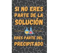 SI NO ERES PARTE DE LA SOLUCIÓN: DIVERTIDO CUADERNO DE NOTAS, DIARIO O AGENDA | Regalo original y creativo para Profesores, Científicos o estudiantes de Química | Cumpleaños, Navidad o aniversario.
