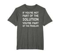 Si no eres parte de la solución, parte del problema Camiseta