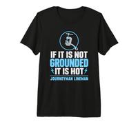 Si no está Conectado a Tierra, es Hot Journeyman Lineman Grounding Camiseta Premium