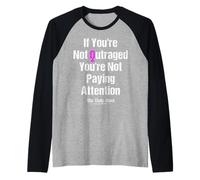 Si no estás indignado, no estás prestando atención Camiseta Manga Raglan