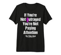 Si no estás indignado, no estás prestando atención Camiseta Premium