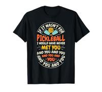 Si no Fuera por Pickleball I Would Never Met You Funny Camiseta